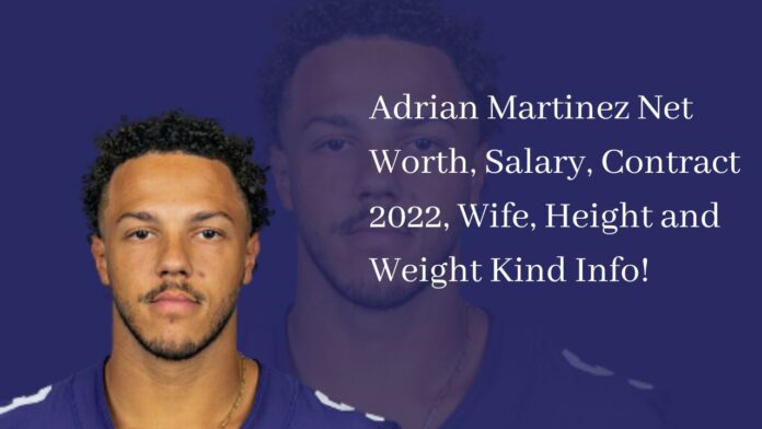 Adrian Martinez Net Worth, Salary, Contract 2022, Wife, Height and Weight Kind Info!