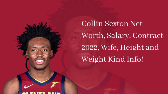 Collin Sexton Net Worth, Salary, Contract 2022, Wife, Height and Weight Kind Info!