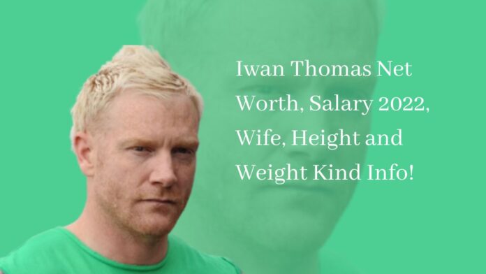 Iwan Thomas Net Worth, Salary 2022, Wife, Height and Weight Kind Info!