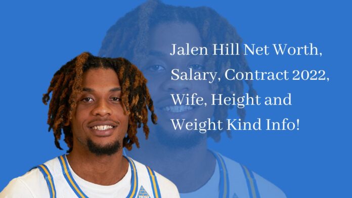 Jalen Hill Net Worth, Salary, Contract 2022, Wife, Height and Weight Kind Info!