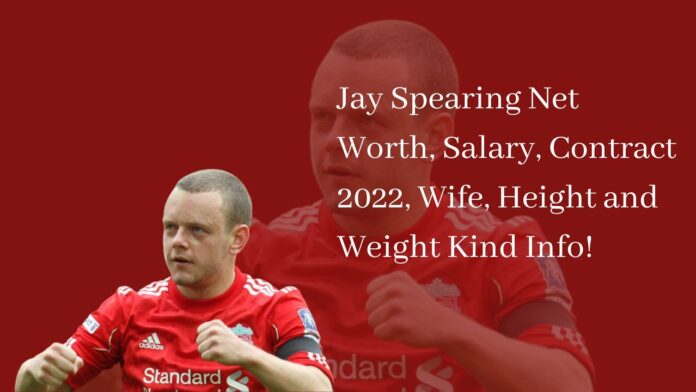 Jay Spearing Net Worth, Salary, Contract 2022, Wife, Height and Weight Kind Info!