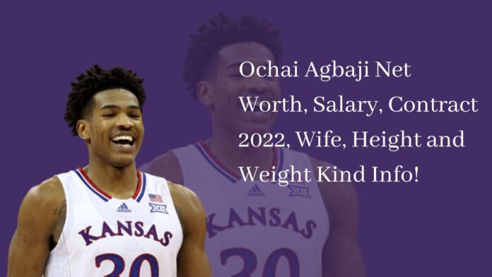 Ochai Agbaji Net Worth, Salary, Contract 2022, Wife, Height and Weight Kind Info!