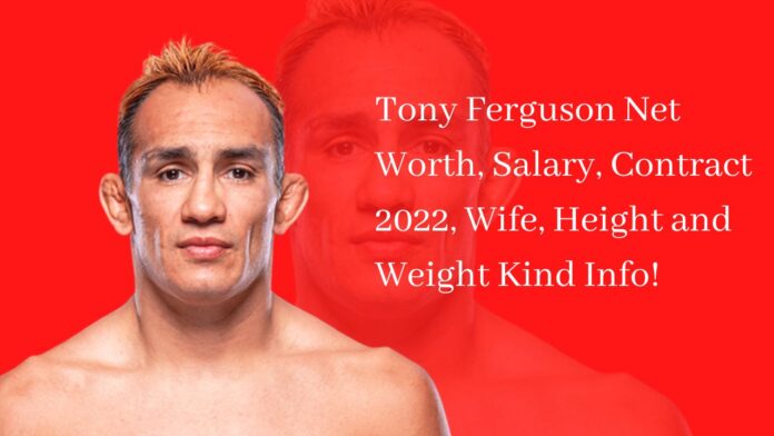 Tony Ferguson Net Worth, Salary, Contract 2022, Wife, Height and Weight Kind Info!