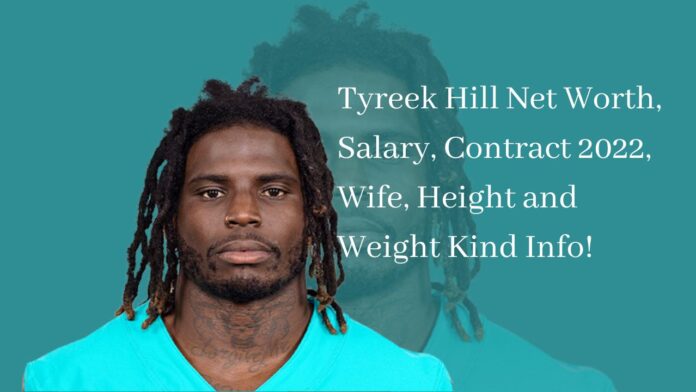 Tyreek Hill Net Worth, Salary, Contract 2022, Wife, Height and Weight Kind Info!