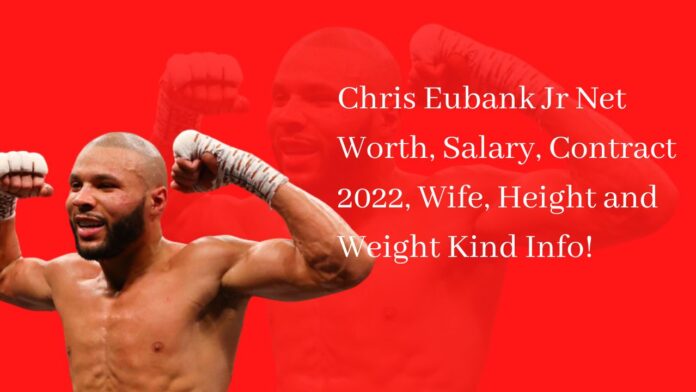 Chris Eubank Jr Net Worth, Salary, Contract 2022, Wife, Height and Weight Kind Info!