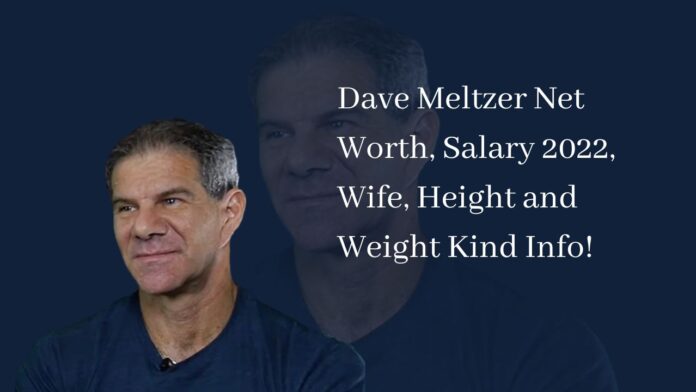 Dave Meltzer Net Worth, Salary 2022, Wife, Height and Weight Kind Info!