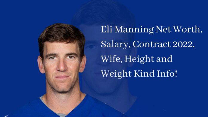 Eli Manning Net Worth, Salary, Contract 2022, Wife, Height and Weight Kind Info!