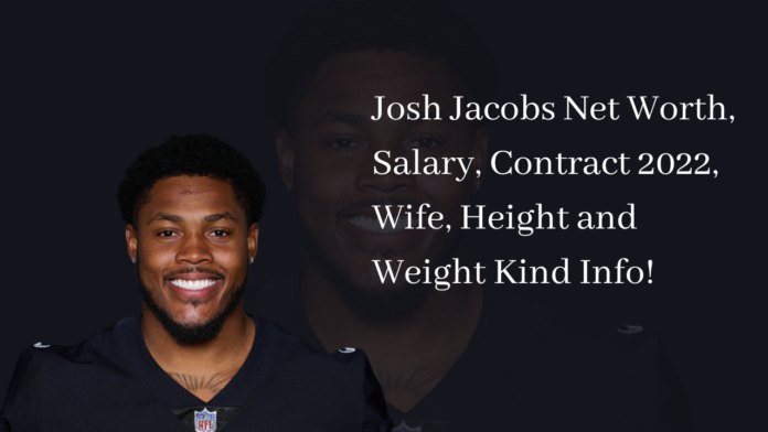 Josh Jacobs Net Worth, Salary, Contract 2022, Wife, Height and Weight Kind Info!
