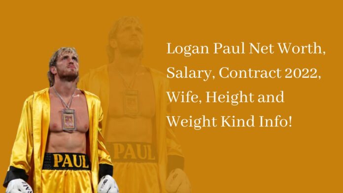 Logan Paul Net Worth, Salary, Contract 2022, Wife, Height and Weight Kind Info!