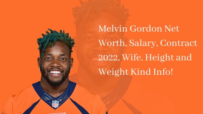 Melvin Gordon Net Worth, Salary, Contract 2022, Wife, Height and Weight Kind Info!