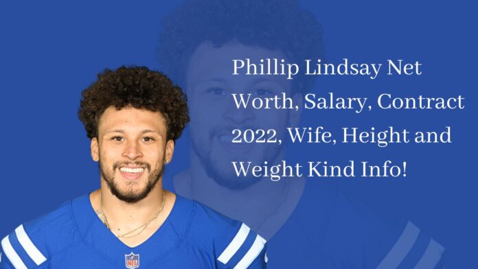 Phillip Lindsay Net Worth, Salary, Contract 2022, Wife, Height and Weight Kind Info!