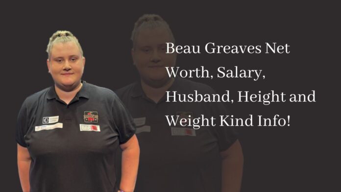 Beau Greaves Net Worth, Salary, Husband, Height and Weight Kind Info!