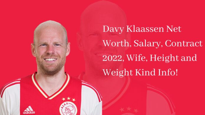 Davy Klaassen Net Worth, Salary, Contract 2022, Wife, Height and Weight Kind Info!