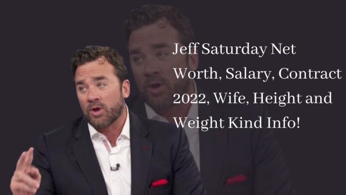 Jeff Saturday Net Worth, Salary, Contract 2022, Wife, Height and Weight Kind Info!