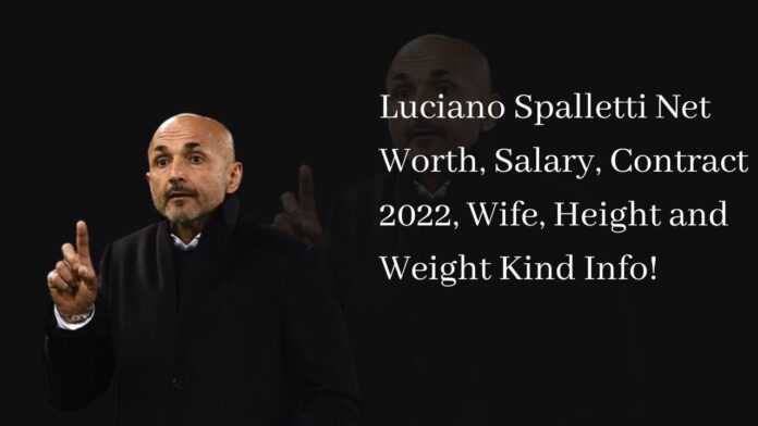 Luciano Spalletti Net Worth, Salary, Contract 2022, Wife, Height and Weight Kind Info!