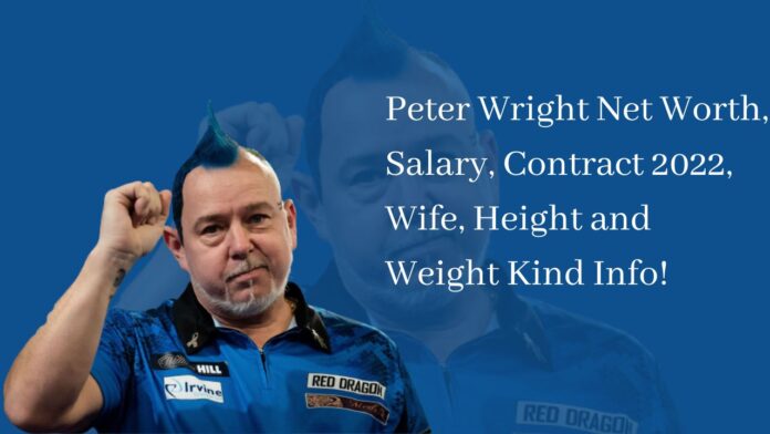 Peter Wright Net Worth, Salary, Contract 2022, Wife, Height and Weight Kind Info!