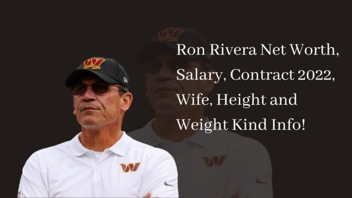 Ron Rivera Net Worth, Salary, Contract 2022, Wife, Height and Weight Kind Info!