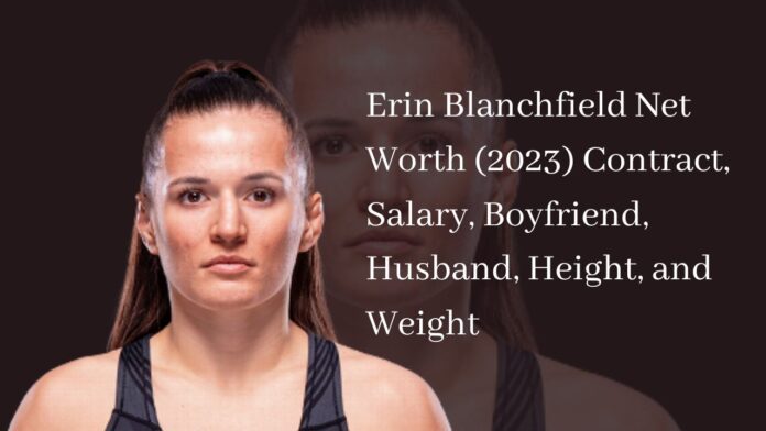 Erin Blanchfield Net Worth (2023) Contract, Salary, Boyfriend, Husband, Height, and Weight