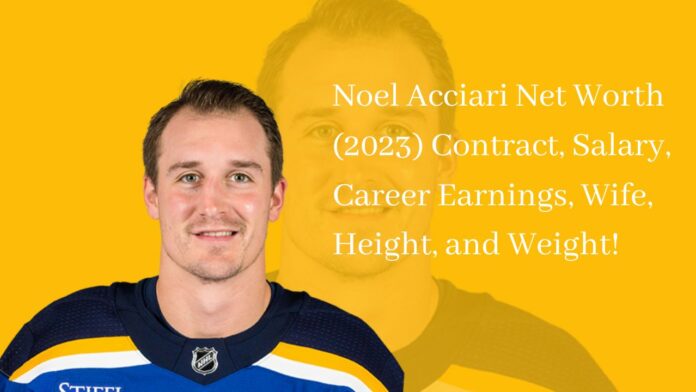 Noel Acciari Net Worth (2023) Contract, Salary, Career Earnings, Wife, Height, and Weight!